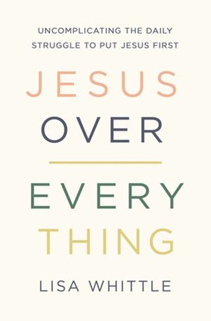 Jesus Over Everything, Lisa Whittle - Ebook - 9780785231998