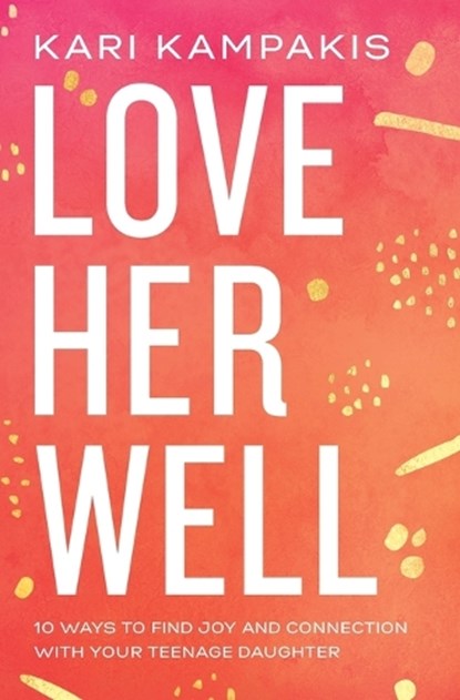 Love Her Well, Kari Kampakis - Paperback - 9780785234180