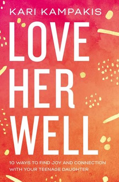 Love Her Well, Kari Kampakis - Ebook - 9780785234197