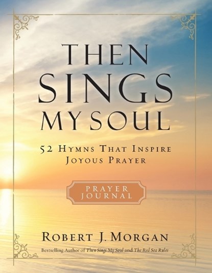 Then Sings My Soul Prayer Journal, Robert J. Morgan - Paperback - 9780785236559