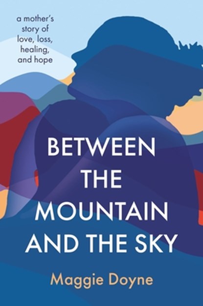 BETWEEN THE MOUNTAIN & THE SKY, Maggie Doyne - Gebonden - 9780785240280