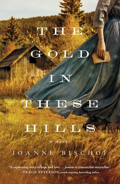 The Gold in These Hills, Joanne Bischof - Ebook - 9780785241362