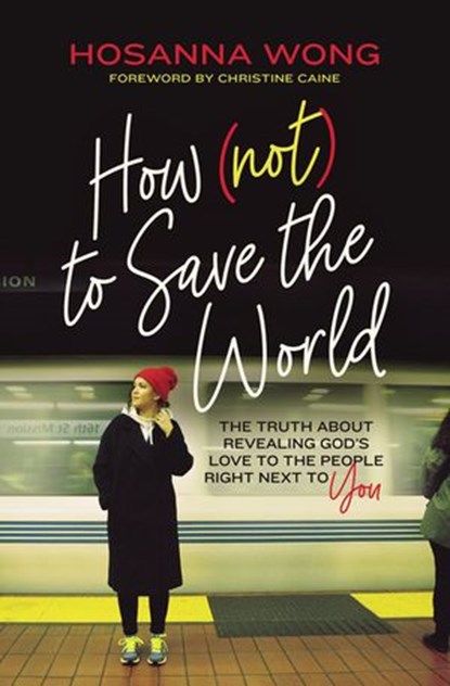 How (Not) to Save the World, Hosanna Wong - Ebook - 9780785243335