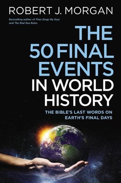 The 50 Final Events in World History, Robert J. Morgan - Paperback - 9780785253877