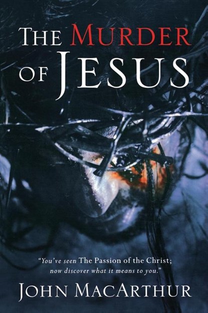 The Murder of Jesus, John F. MacArthur - Paperback - 9780785260189
