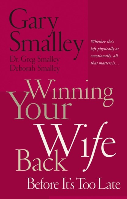 Winning Your Wife Back Before It's Too Late, Gary Smalley ; Deborah Smalley ; Greg Smalley - Paperback - 9780785260288