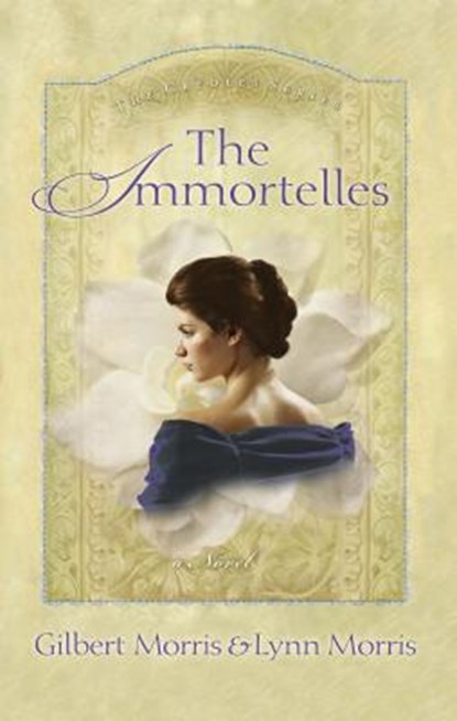 The Immortelles, Gilbert Morris ; Lynn Morris - Paperback - 9780785268062