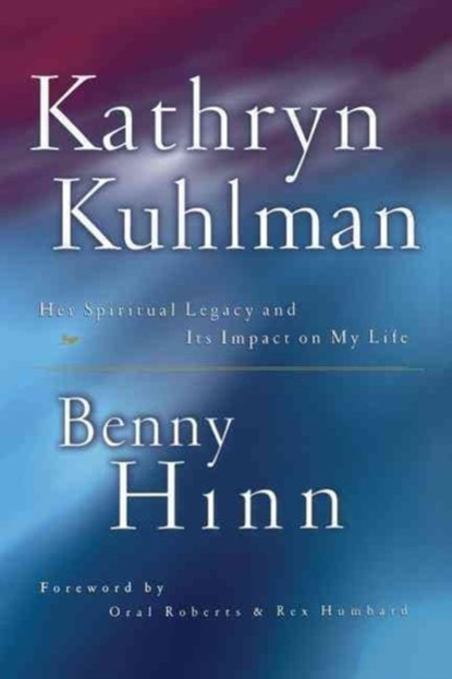 KATHRYN KUHLMAN, Benny Hinn - Paperback - 9780785268581