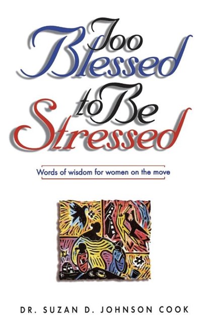 Too Blessed to Be Stressed, Suzan D. Johnson Cook - Paperback - 9780785270706