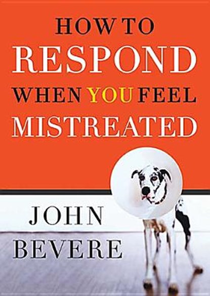 How to Respond When You Feel Mistreated, John Bevere - Paperback - 9780785287902