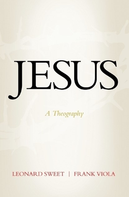 Jesus: A Theography, Leonard Sweet - Paperback - 9780785290094