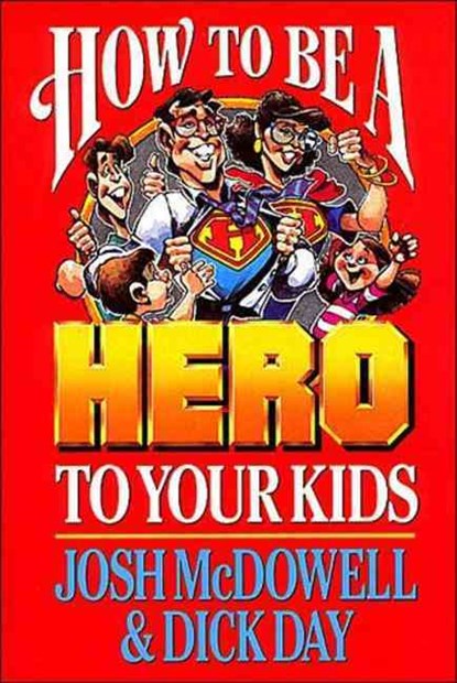 How to Be a Hero to Your Kids, Josh McDowell - Paperback - 9780785296928