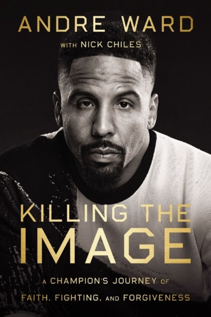 Killing the Image, Andre Ward ; Nick Chiles - Gebonden - 9780785298304