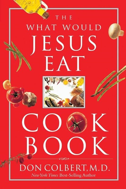 The What Would Jesus Eat Cookbook, Don Colbert - Paperback - 9780785298427