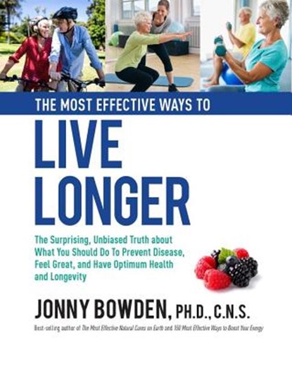 The Most Effective Ways to Live Longer, BOWDEN,  Jonny - Gebonden - 9780785836452
