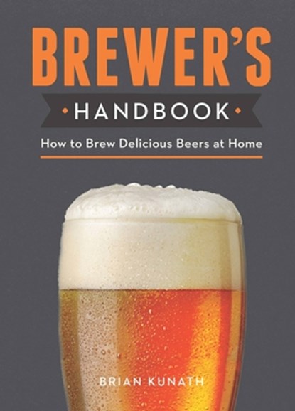 The Brewer's Handbook: How to Brew Delicious Beers at Home, Brian Kunath - Gebonden - 9780785836605