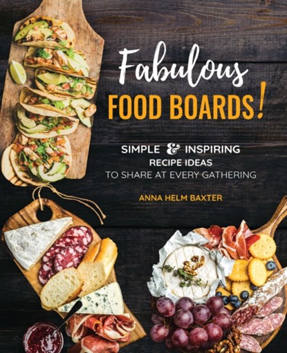 Fabulous Food Boards!, Anna Helm Baxter - Gebonden - 9780785839668