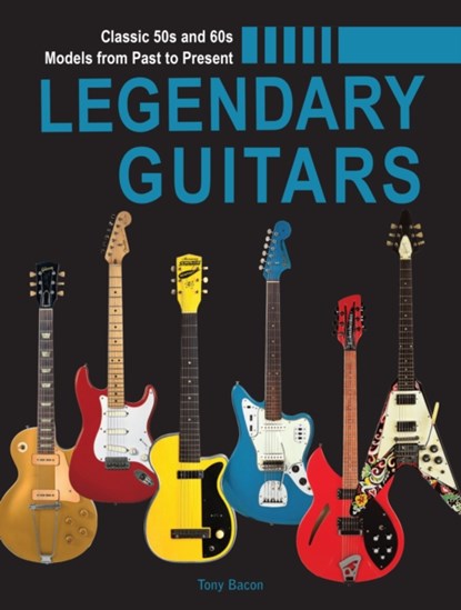 Legendary Guitars, Tony Bacon - Gebonden - 9780785841319
