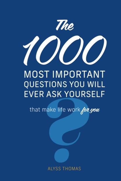 The 1,000 Most Important Questions You Will Ever Ask Yourself: That Make Life Work for You, Alyss Thomas - Gebonden - 9780785842255