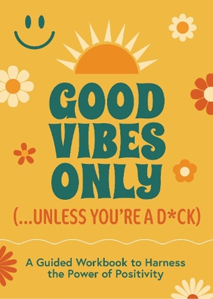 Good Vibes Only (...Unless You're a D*ck), Editors of Chartwell Books - Paperback - 9780785849056
