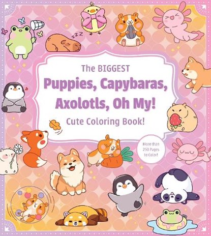 The Biggest Puppies, Capybaras, Axolotls, Oh My! Ultimate Cute Coloring Book!, Editors of Chartwell Books - Paperback - 9780785849308
