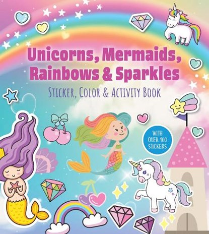 Unicorns, Mermaids, Rainbows & Sparkles Sticker, Color & Activity Book, Editors of Chartwell Books - Paperback - 9780785849315