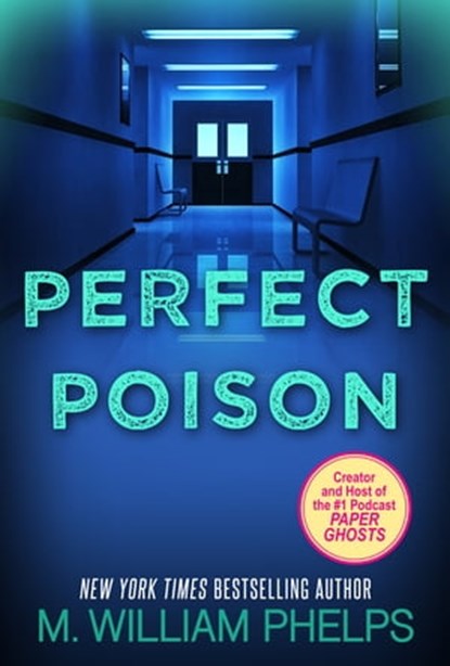Perfect Poison: A Female Serial Killer's Deadly Medicine, M. William Phelps - Ebook - 9780786035045