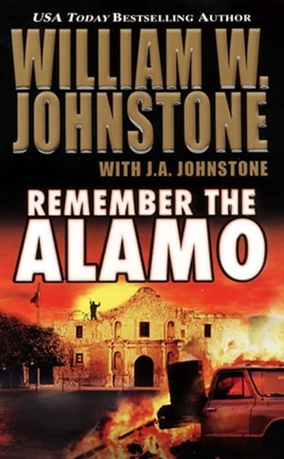 Remember The Alamo, J.A. Johnstone ; William W. Johnstone - Ebook - 9780786038404