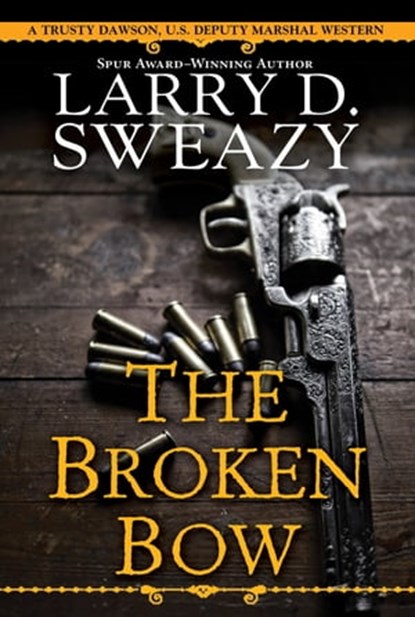 The Broken Bow, Larry D. Sweazy - Ebook - 9780786046805