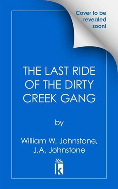 The Last Ride of the Dirty Creek Gang, William W. Johnstone ; J.A. Johnstone - Ebook - 9780786052257