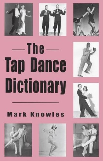 The Tap Dance Dictionary, KNOWLES,  Mark - Gebonden - 9780786403523