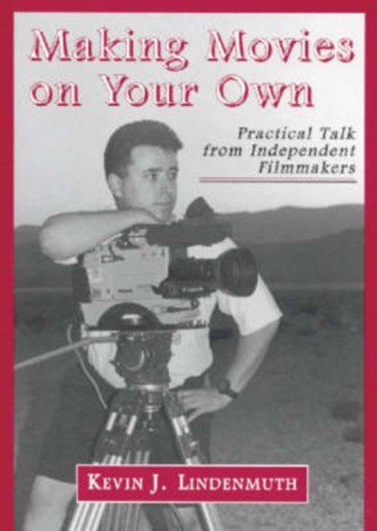 Making Movies on Your Own, Kevin J. Lindenmuth - Paperback - 9780786405176