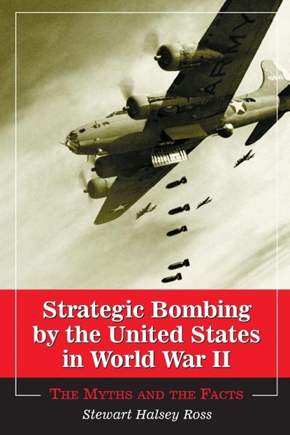 Strategic Bombing by the United States in World War II, Stewart Halsey Ross - Paperback - 9780786414123