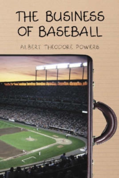 The Business of Baseball, Albert Theodore Powers - Paperback - 9780786414260