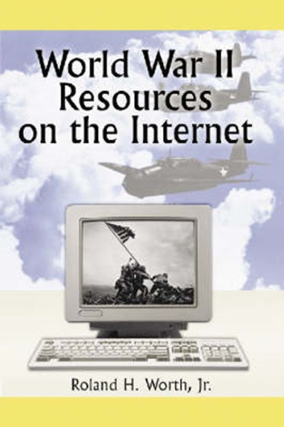 World War II Resources on the Internet, ROLAND H.,  Jr. Worth - Paperback - 9780786414369