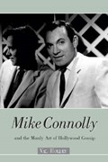 Mike Connolly and the Manly Art of Hollywood Gossip | Val Holley | 