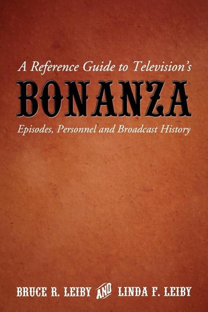 A Reference Guide to Television's Bonanza, Bruce R. Leiby ; Linda F. Leiby - Paperback - 9780786422685