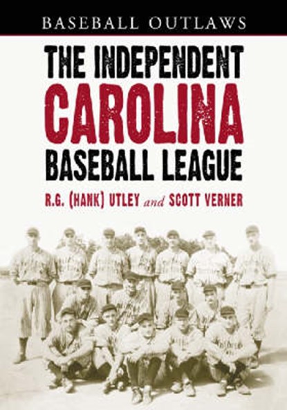 The Independent Carolina Baseball League, 1936-1938, R.G. Utley ; Scott Verner - Paperback - 9780786423187