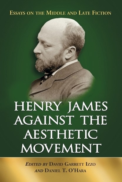 Henry James Against the Aesthetic Movement, David Garrett Izzo ; Daniel T. O'Hara - Paperback - 9780786425785