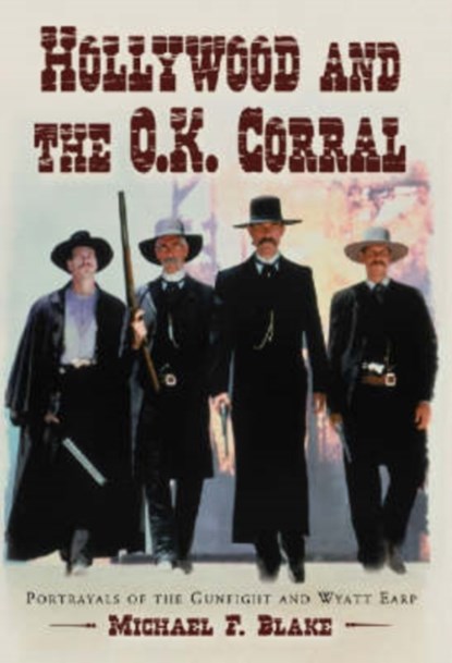Hollywood and the O.K. Corral, Michael F. Blake - Paperback - 9780786426324