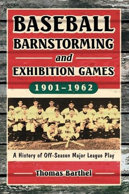 Baseball Barnstorming And Exhibition Games, 1901-1962, BARTHEL,  Thomas - Paperback - 9780786428113