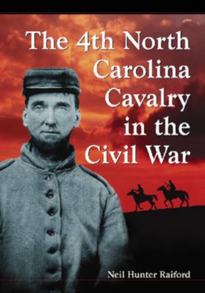 The 4th North Carolina Cavalry in the Civil War, Neil Hunter Raiford - Paperback - 9780786429561