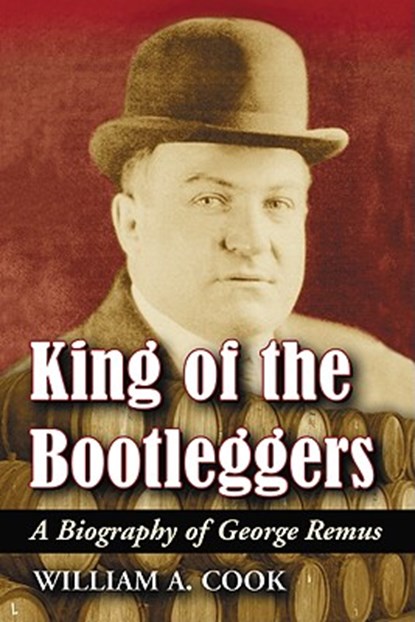 King of the Bootleggers, William A. Cook - Paperback - 9780786436521