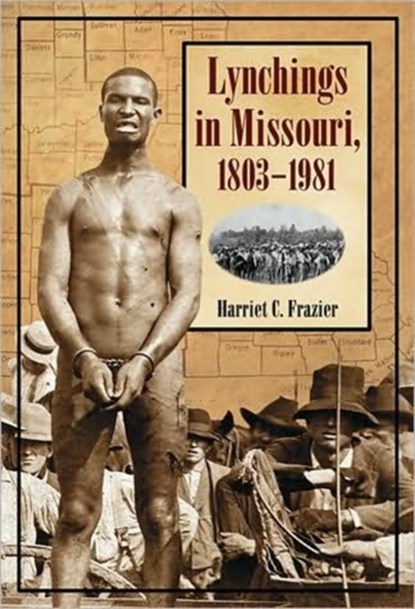 Lynchings in Missouri, 1803-1981, Harriet C. Frazier - Paperback - 9780786436682