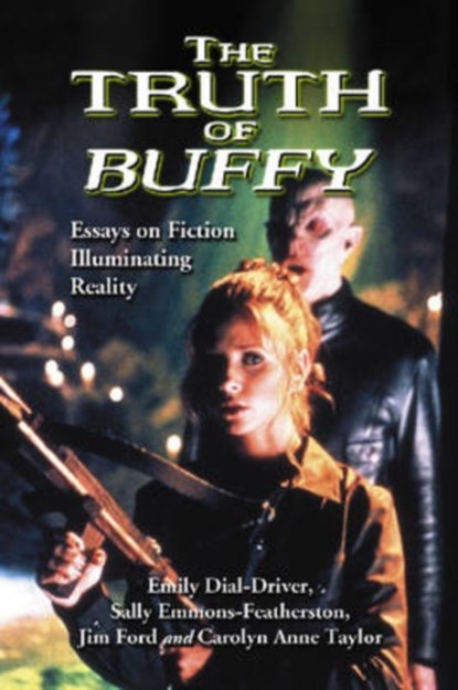 The Truth of Buffy, Emily Dial-Driver ; Sally Emmons-Featherston ; Jim Ford - Paperback - 9780786437993