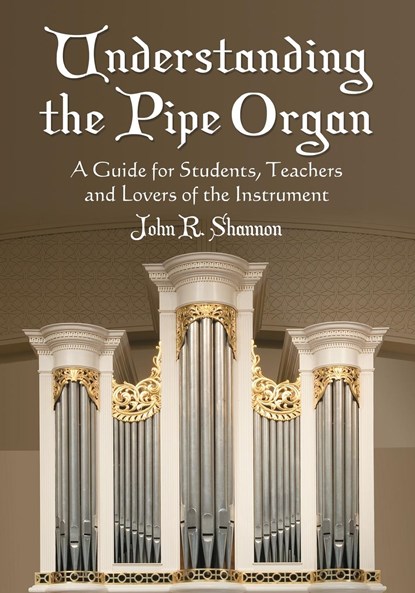 Understanding the Pipe Organ, John R. Shannon - Paperback - 9780786439980