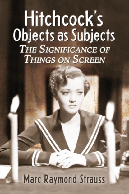 Hitchcock's Objects as Subjects, Marc Raymond Strauss - Paperback - 9780786443086
