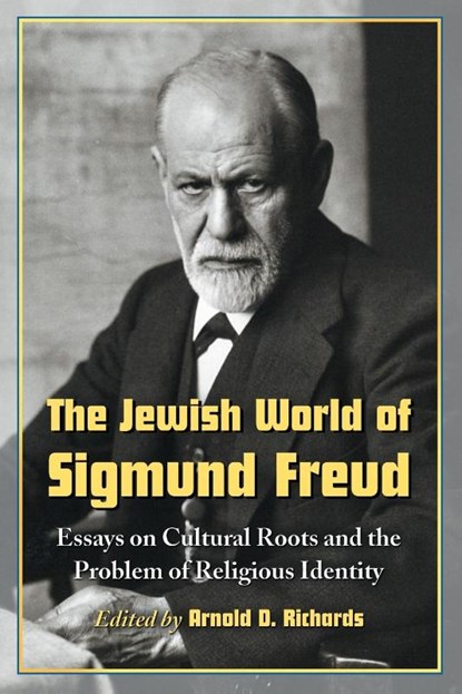 The Jewish World of Sigmund Freud, Arnold D. Richards - Paperback - 9780786444243