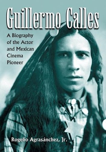 Guillermo Calles, AGRASANCHEZ,  Rogelio, Jr. - Paperback - 9780786449453