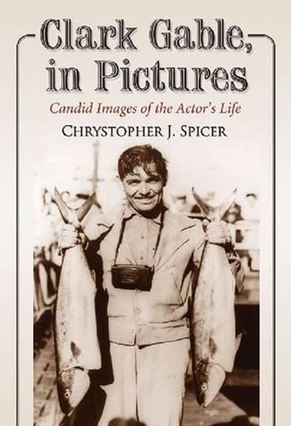 Clark Gable, in Pictures, SPICER,  Chrystopher J. - Gebonden - 9780786449644